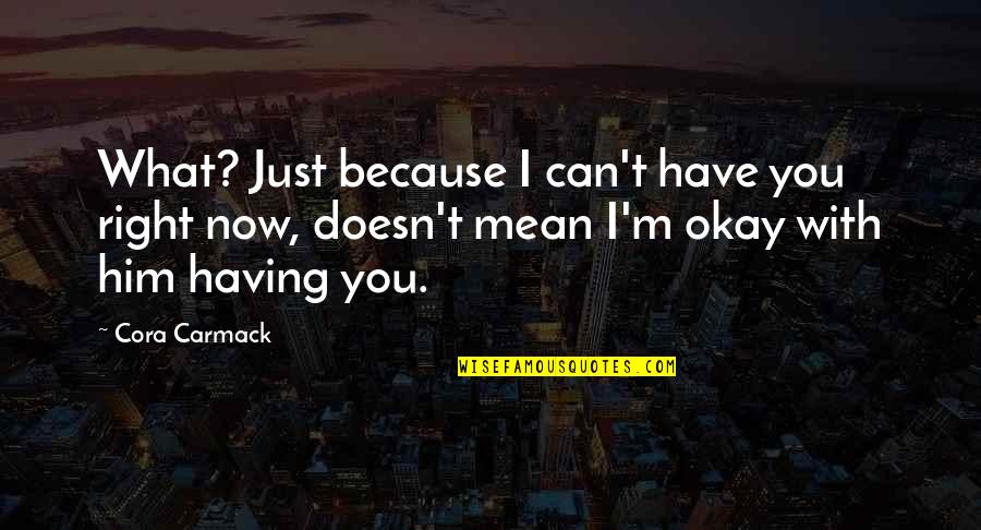 Jealousy And Possessiveness Quotes By Cora Carmack: What? Just because I can't have you right