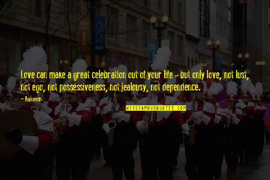 Jealousy And Possessiveness Quotes By Rajneesh: Love can make a great celebration out of