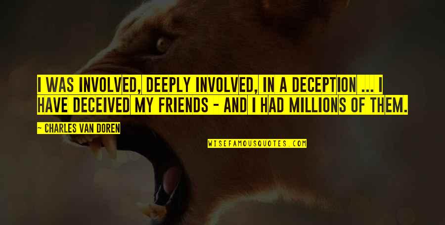 Jealousy And Success Quotes By Charles Van Doren: I was involved, deeply involved, in a deception Jealousy And Success Quotes By Charles Van Doren: I was involved, deeply involved, in a deception