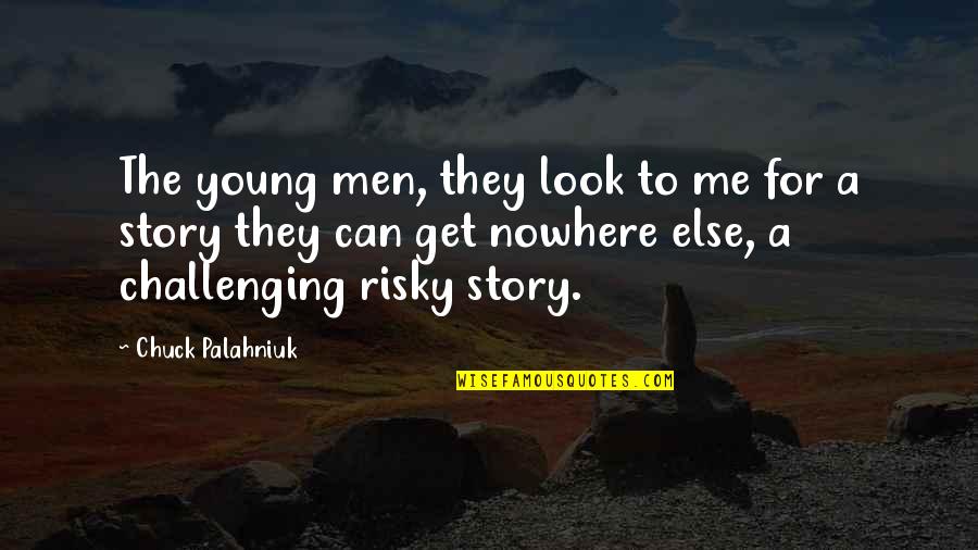 Jealousy And Success Quotes By Chuck Palahniuk: The young men, they look to me for Jealousy And Success Quotes By Chuck Palahniuk: The young men, they look to me for