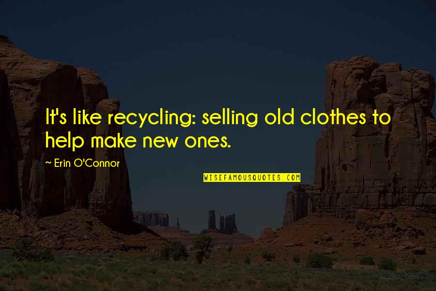 Jealousy And Territorial Quotes By Erin O'Connor: It's like recycling: selling old clothes to help