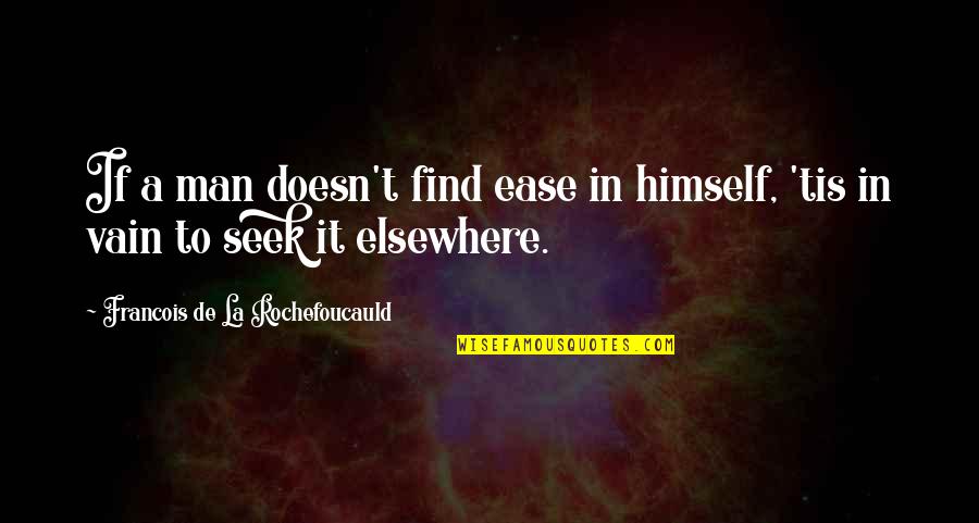 Jealousy Destroys Quotes By Francois De La Rochefoucauld: If a man doesn't find ease in himself,