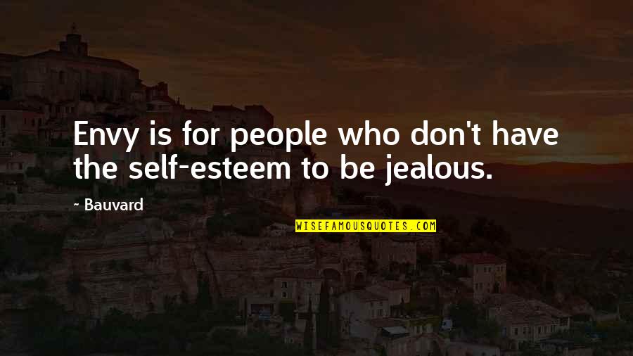 Jealousy Funny Quotes By Bauvard: Envy is for people who don't have the