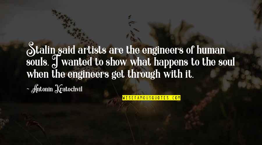 Jealousy Gets You Nowhere Quotes By Antonin Kratochvil: Stalin said artists are the engineers of human