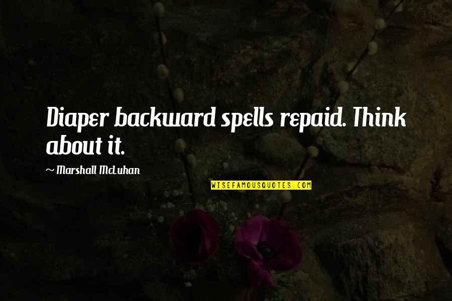 Jealousy Gets You Nowhere Quotes By Marshall McLuhan: Diaper backward spells repaid. Think about it.