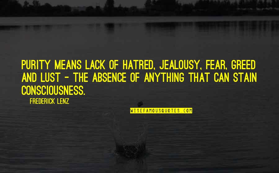 Jealousy Greed Quotes By Frederick Lenz: Purity means lack of hatred, jealousy, fear, greed