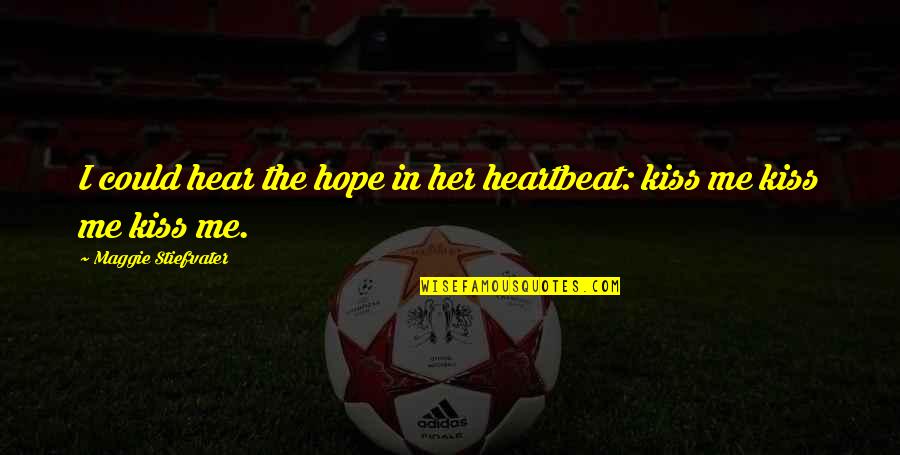 Jealousy Imitation Quotes By Maggie Stiefvater: I could hear the hope in her heartbeat: Jealousy Imitation Quotes By Maggie Stiefvater: I could hear the hope in her heartbeat: