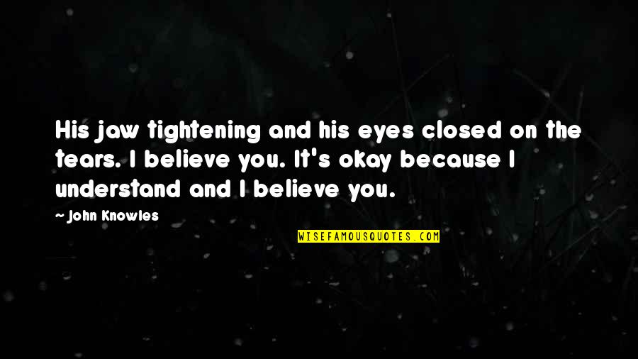 Jealousy In Friendship Quotes By John Knowles: His jaw tightening and his eyes closed on