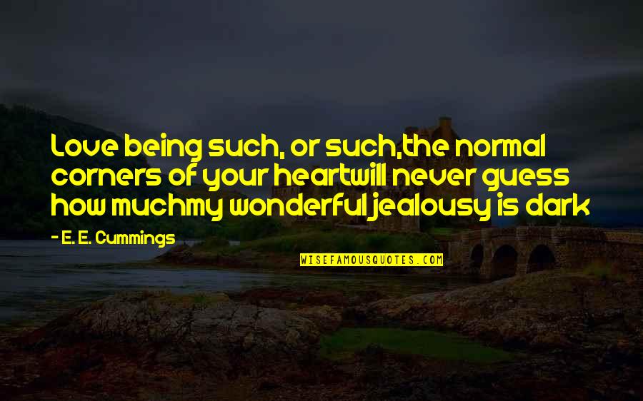 Jealousy In Love Quotes By E. E. Cummings: Love being such, or such,the normal corners of