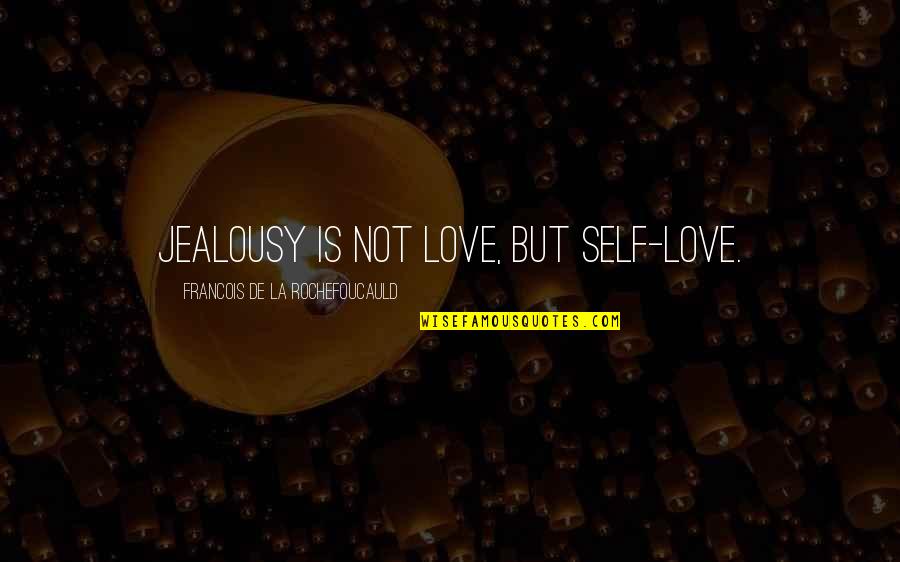 Jealousy In Love Quotes By Francois De La Rochefoucauld: Jealousy is not love, but self-love.