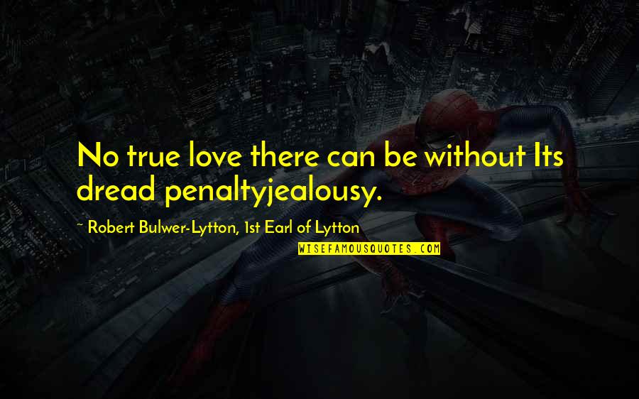 Jealousy In Love Quotes By Robert Bulwer-Lytton, 1st Earl Of Lytton: No true love there can be without Its