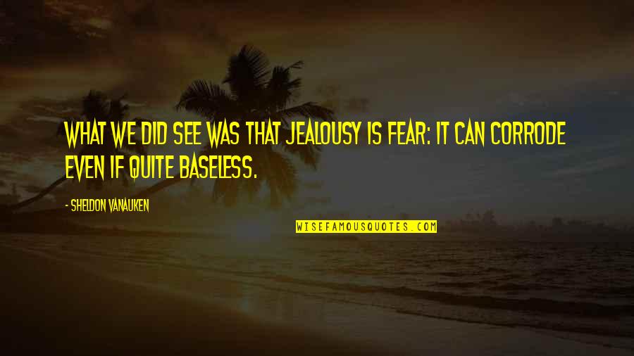 Jealousy In Love Quotes By Sheldon Vanauken: What we did see was that jealousy is