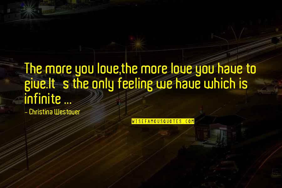 Jealousy In Love Relationships Quotes By Christina Westover: The more you love,the more love you have Jealousy In Love Relationships Quotes By Christina Westover: The more you love,the more love you have