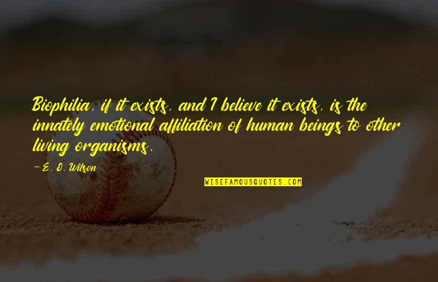 Jealousy In Love Relationships Quotes By E. O. Wilson: Biophilia, if it exists, and I believe it Jealousy In Love Relationships Quotes By E. O. Wilson: Biophilia, if it exists, and I believe it