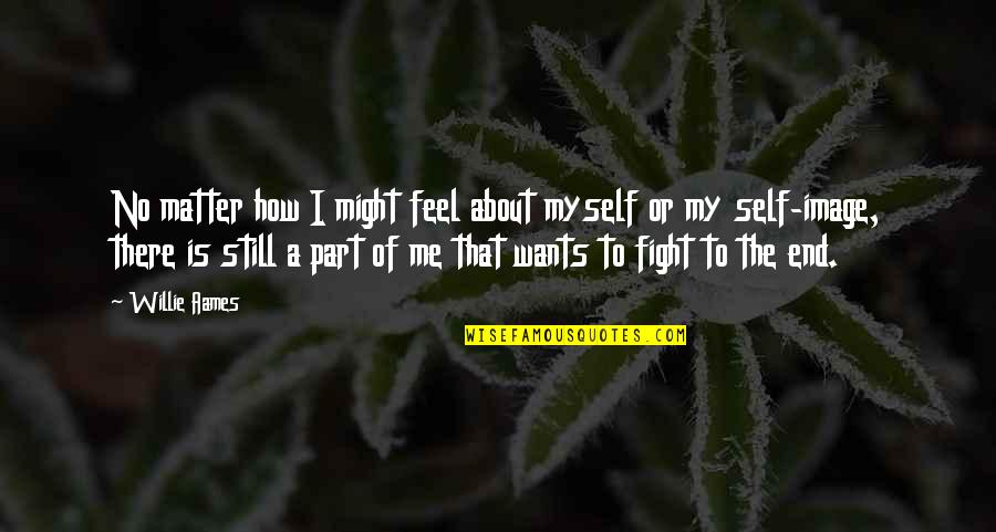 Jealousy In Love Relationships Quotes By Willie Aames: No matter how I might feel about myself Jealousy In Love Relationships Quotes By Willie Aames: No matter how I might feel about myself