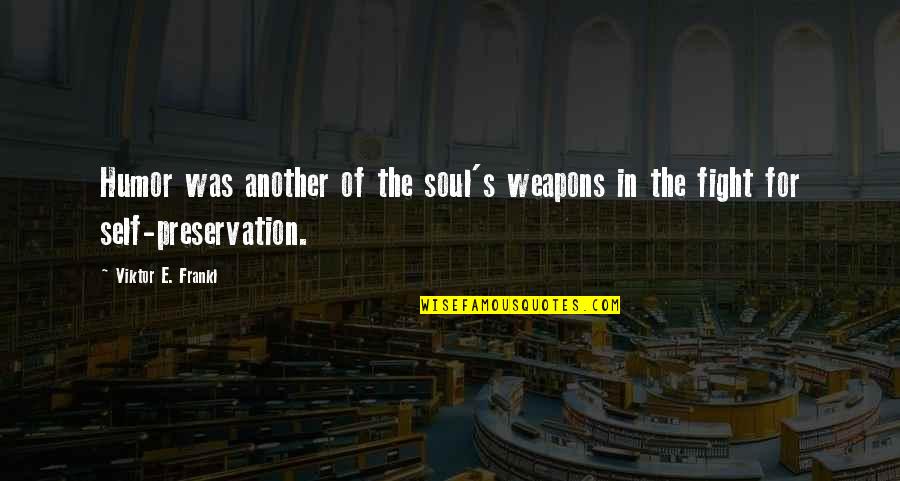 Jealousy In Their Eyes Were Watching God Quotes By Viktor E. Frankl: Humor was another of the soul's weapons in Jealousy In Their Eyes Were Watching God Quotes By Viktor E. Frankl: Humor was another of the soul's weapons in