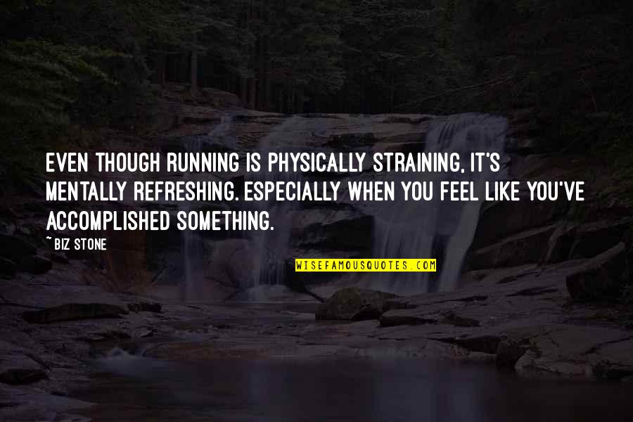 Jealousy Makes You Nasty Quotes By Biz Stone: Even though running is physically straining, it's mentally
