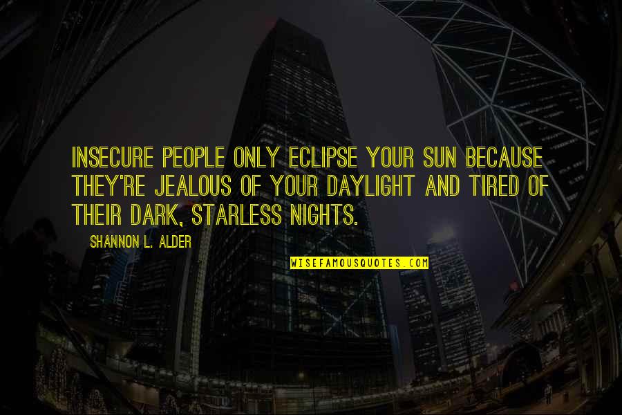 Jealousy No Competition Quotes By Shannon L. Alder: Insecure people only eclipse your sun because they're