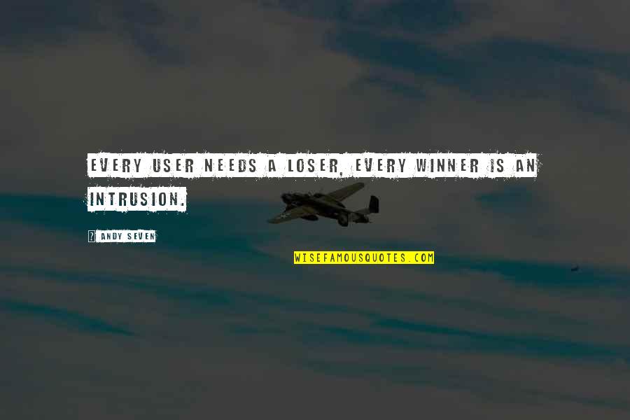 Jealousy Of Success Quotes By Andy Seven: Every user needs a loser, every winner is