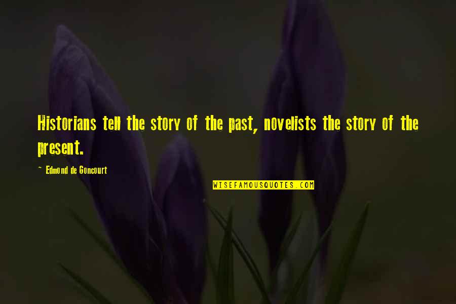 Jealousy Of Success Quotes By Edmond De Goncourt: Historians tell the story of the past, novelists Jealousy Of Success Quotes By Edmond De Goncourt: Historians tell the story of the past, novelists