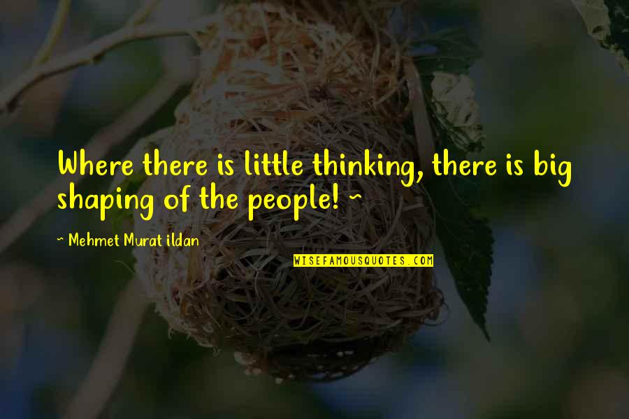 Jealousy Of Success Quotes By Mehmet Murat Ildan: Where there is little thinking, there is big Jealousy Of Success Quotes By Mehmet Murat Ildan: Where there is little thinking, there is big