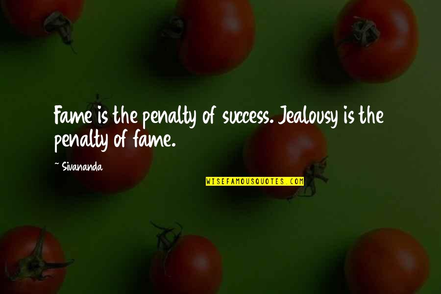 Jealousy Of Success Quotes By Sivananda: Fame is the penalty of success. Jealousy is