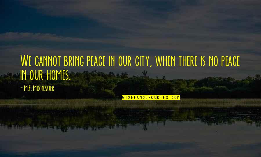 Jealousy Over Success Quotes By M.F. Moonzajer: We cannot bring peace in our city, when