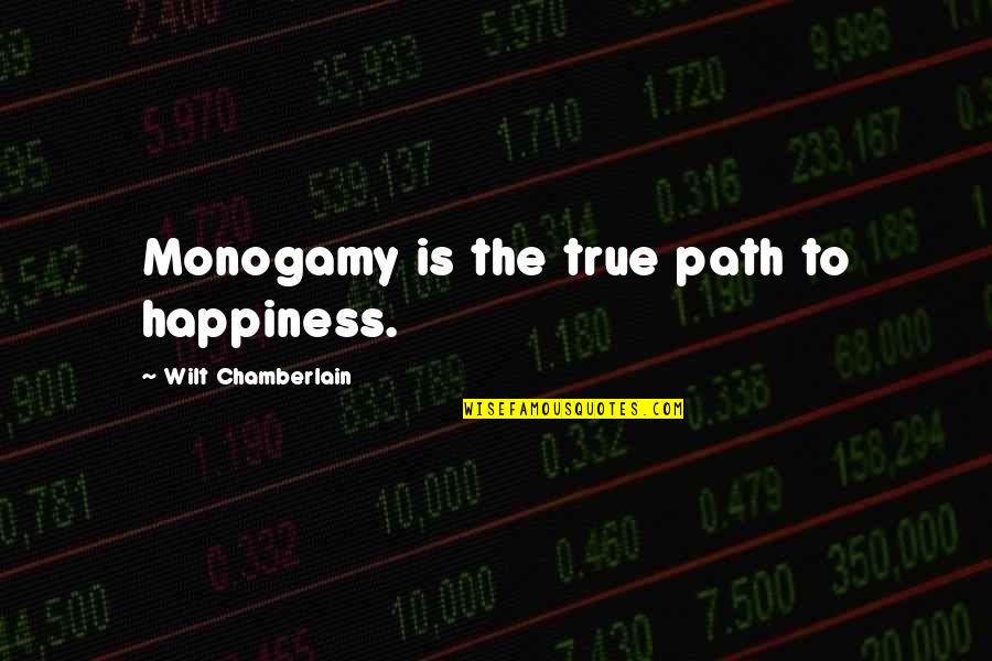 Jealousy Picture Quotes By Wilt Chamberlain: Monogamy is the true path to happiness.