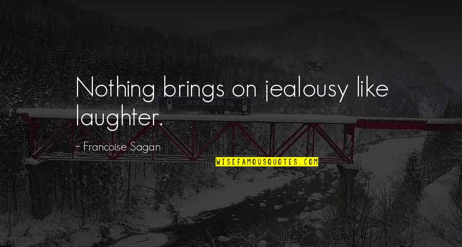 Jealousy Quotes By Francoise Sagan: Nothing brings on jealousy like laughter.