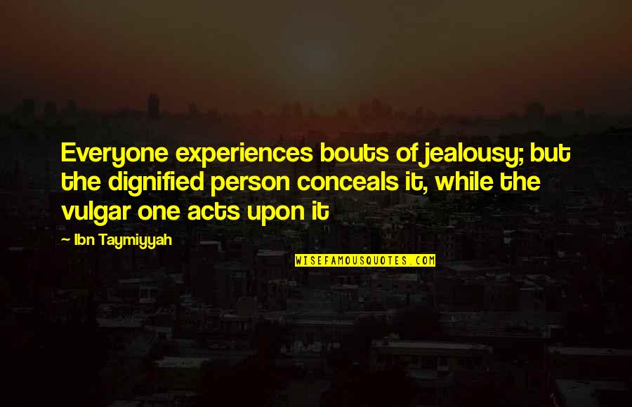 Jealousy Quotes By Ibn Taymiyyah: Everyone experiences bouts of jealousy; but the dignified