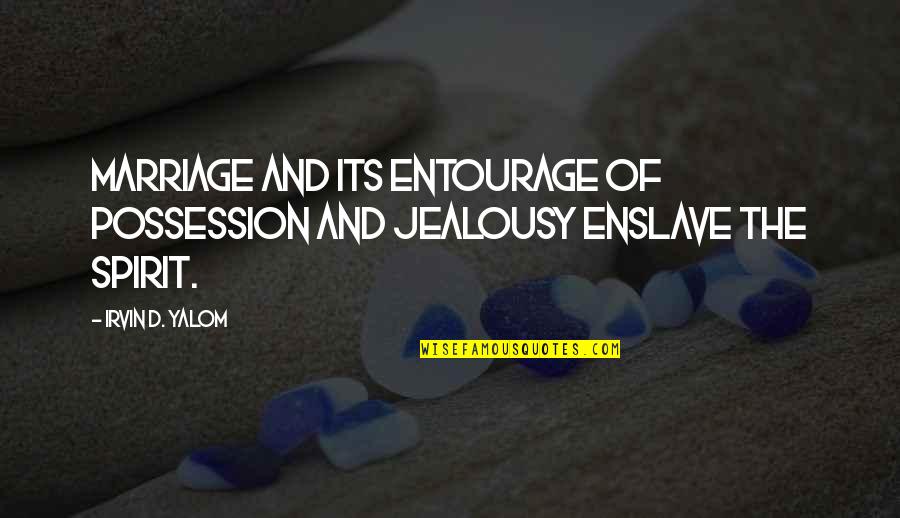 Jealousy Quotes By Irvin D. Yalom: Marriage and its entourage of possession and jealousy