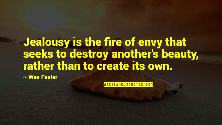 Jealousy Quotes By Wes Fesler: Jealousy is the fire of envy that seeks