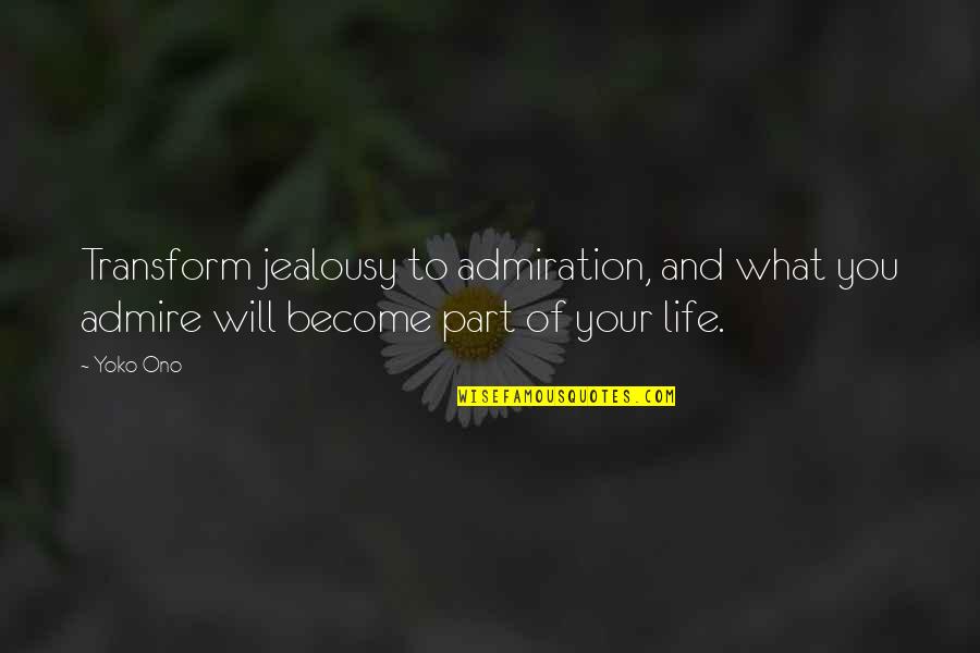 Jealousy Quotes By Yoko Ono: Transform jealousy to admiration, and what you admire