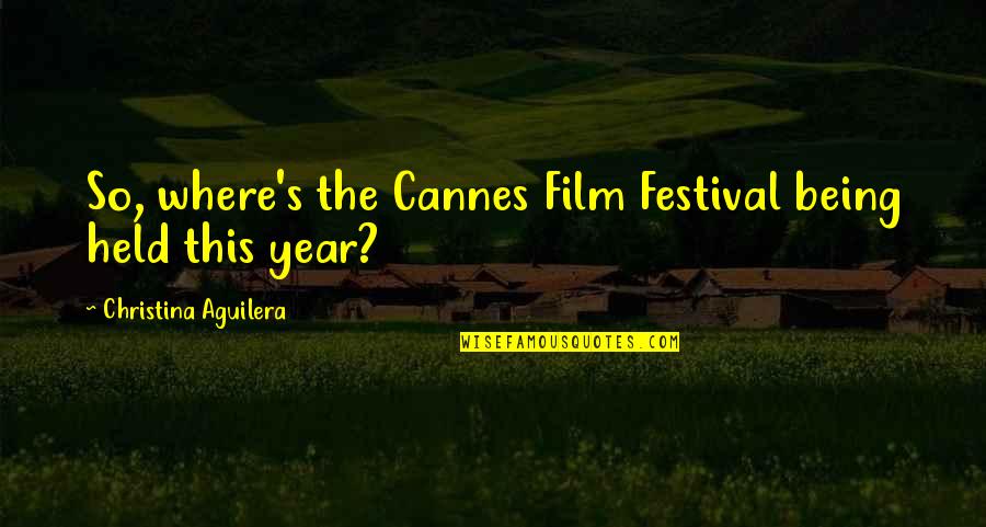 Jealousy Scripture Quotes By Christina Aguilera: So, where's the Cannes Film Festival being held