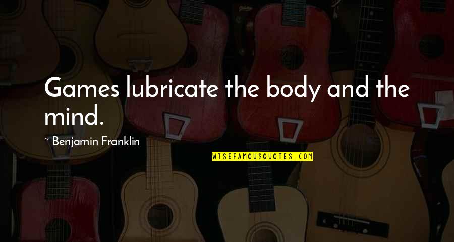 Jealousy Tagalog Quotes By Benjamin Franklin: Games lubricate the body and the mind.