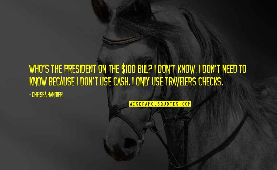 Jealousy Ugly Quotes By Chelsea Handler: Who's the president on the $100 bill? I Jealousy Ugly Quotes By Chelsea Handler: Who's the president on the $100 bill? I