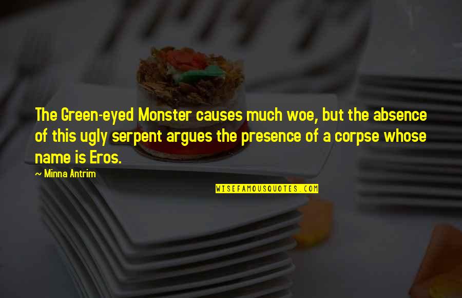 Jealousy Ugly Quotes By Minna Antrim: The Green-eyed Monster causes much woe, but the Jealousy Ugly Quotes By Minna Antrim: The Green-eyed Monster causes much woe, but the