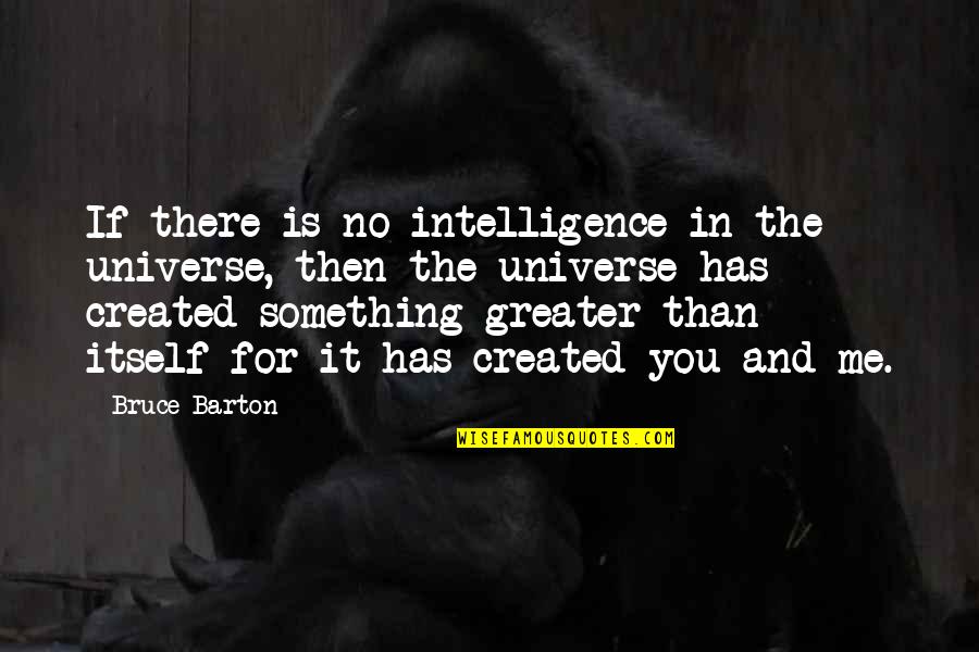 Jealousy2 Quotes By Bruce Barton: If there is no intelligence in the universe,