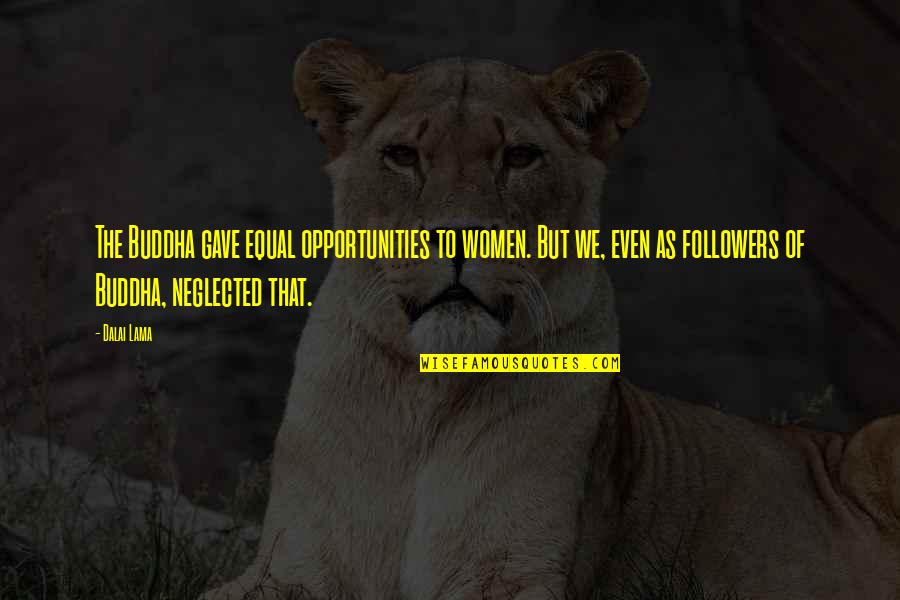 Jean Aitchison Quotes By Dalai Lama: The Buddha gave equal opportunities to women. But Jean Aitchison Quotes By Dalai Lama: The Buddha gave equal opportunities to women. But