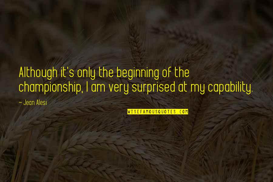 Jean Alesi Quotes By Jean Alesi: Although it's only the beginning of the championship, Jean Alesi Quotes By Jean Alesi: Although it's only the beginning of the championship,