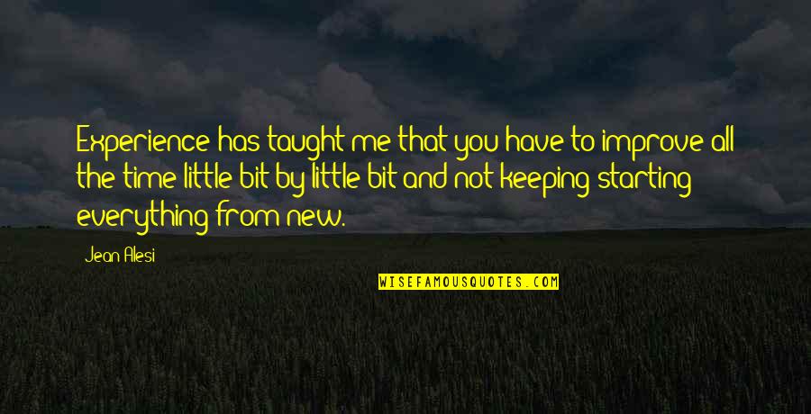 Jean Alesi Quotes By Jean Alesi: Experience has taught me that you have to Jean Alesi Quotes By Jean Alesi: Experience has taught me that you have to
