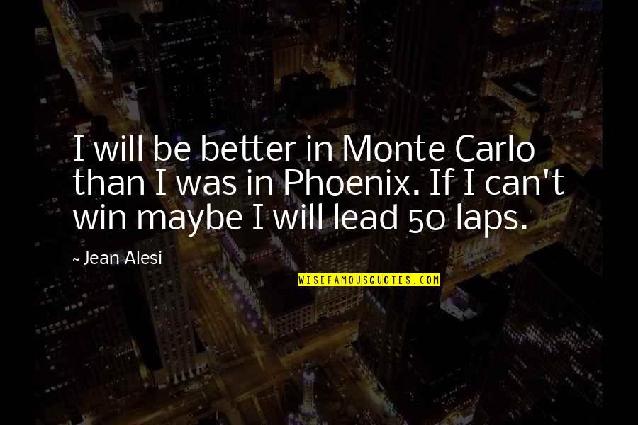 Jean Alesi Quotes By Jean Alesi: I will be better in Monte Carlo than