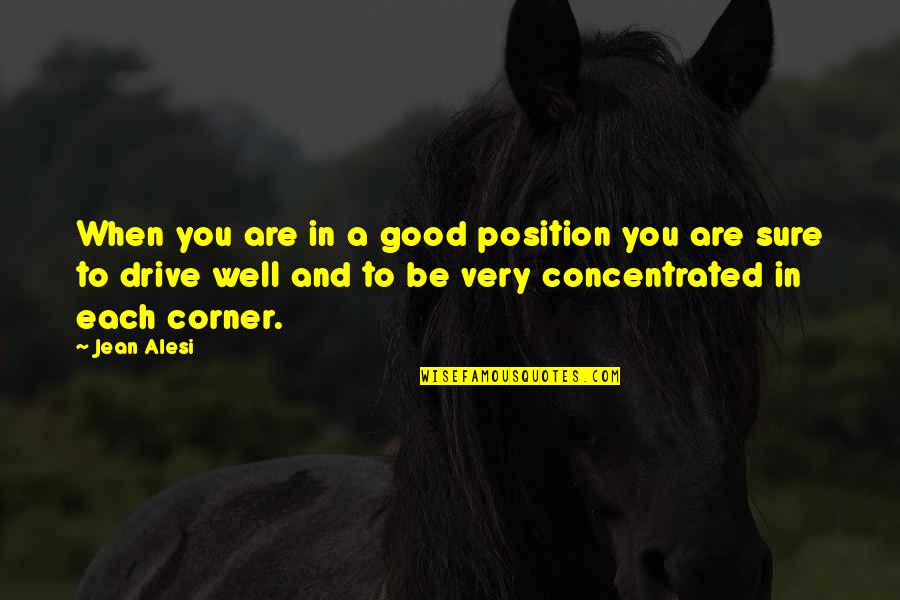 Jean Alesi Quotes By Jean Alesi: When you are in a good position you