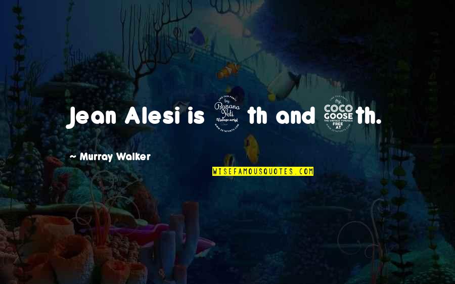 Jean Alesi Quotes By Murray Walker: Jean Alesi is 4th and 5th. Jean Alesi Quotes By Murray Walker: Jean Alesi is 4th and 5th.