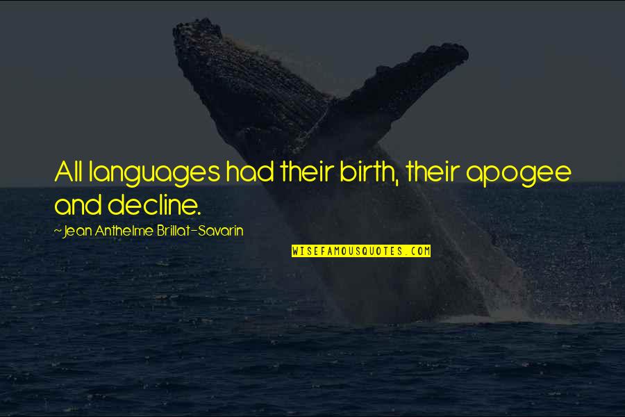 Jean Anthelme Brillat Savarin Quotes By Jean Anthelme Brillat-Savarin: All languages had their birth, their apogee and