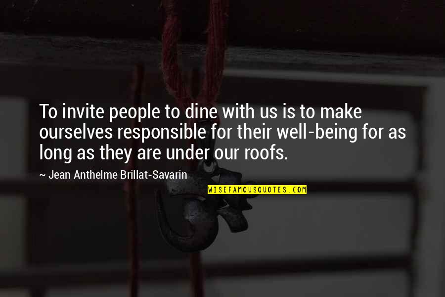 Jean Anthelme Brillat Savarin Quotes By Jean Anthelme Brillat-Savarin: To invite people to dine with us is