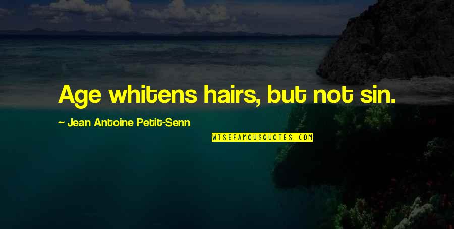 Jean Antoine Petit-senn Quotes By Jean Antoine Petit-Senn: Age whitens hairs, but not sin.