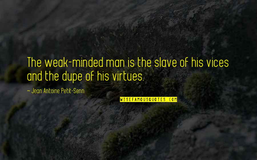 Jean Antoine Petit-senn Quotes By Jean Antoine Petit-Senn: The weak-minded man is the slave of his