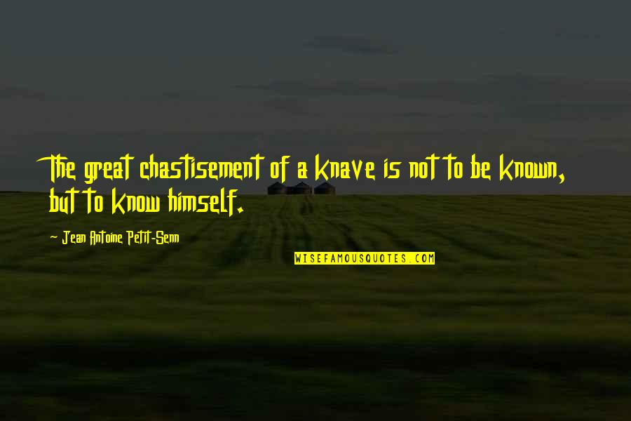 Jean Antoine Petit-senn Quotes By Jean Antoine Petit-Senn: The great chastisement of a knave is not