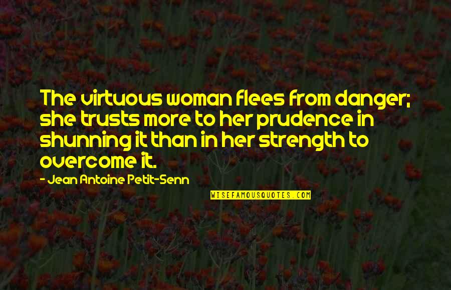 Jean Antoine Petit-senn Quotes By Jean Antoine Petit-Senn: The virtuous woman flees from danger; she trusts